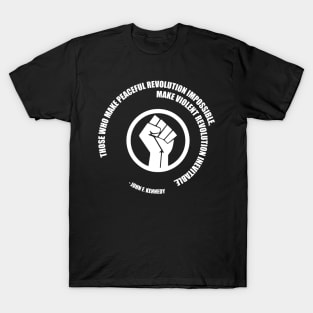 Peaceful Revolution JFK Quote. Protest Resist Shirts and Hoodies T-Shirt